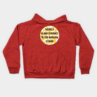 There's Always Money In The Banana Stand Kids Hoodie